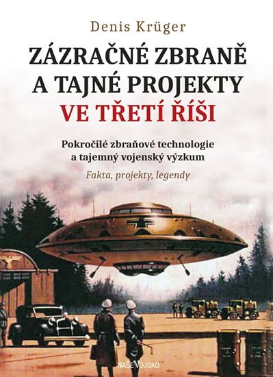 ZÁZRAČNÉ ZBRANĚ A TAJNÉ PROJEKTY VE TŘETÍ ŘÍŠI