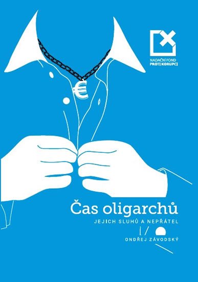 ČAS OLIGARCHŮ, JEJICH SLUHŮ A NEPŘÁTEL(1. VYDÁNÍ)