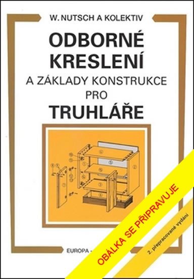 ODBORNÉ KRESLENÍ A ZÁKLADY KONSTRUKCE PRO TRUHLÁŘE /2.VYDÁNÍ