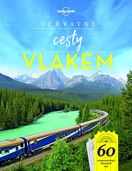 ÚCHVATNÉ CESTY VLAKEM (LONELY PLANET)