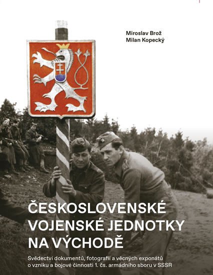 ČESKOSLOVENSKÉ VOJENSKÉ JEDNOTKY NA VÝCHODĚ