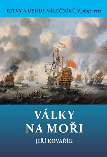 VÁLKY NA MOŘI BITVY A OSUDY VÁLEČNÍKŮ 1652-1712