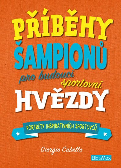 PŘÍBĚHY ŠAMPIONŮ PRO BUDOUCÍ SPORTOVNÍ HVĚZDY