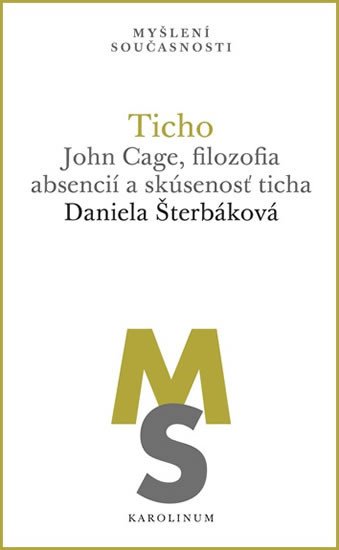 TICHO. JOHN CAGE, FILOZOFIA ABSENCIÍ A SKÚSENOSŤ TICHA