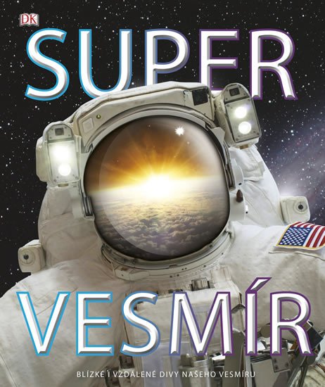 SUPER VESMÍR - BLÍZKÉ I VZDÁLENÉ DIVY NAŠEHO VESMÍRU