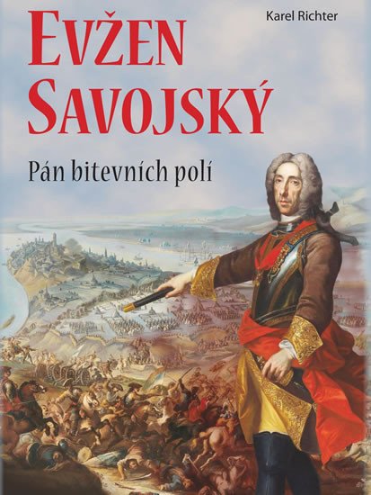 EVŽEN SAVOJSKÝ PÁN BITEVNÍCH POLÍ