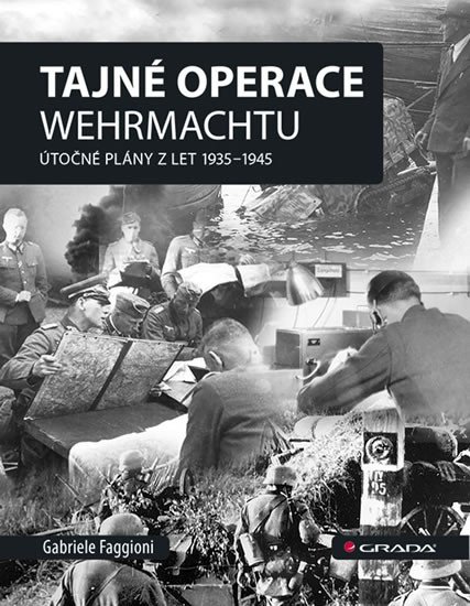 TAJNÉ OPERACE WEHRMACHTU ÚTOČNÉ PLÁNY Z LET 1935-1945