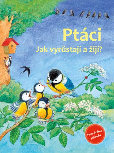 PTÁCI JAK VYRŮSTAJÍ A ŽIJÍ?