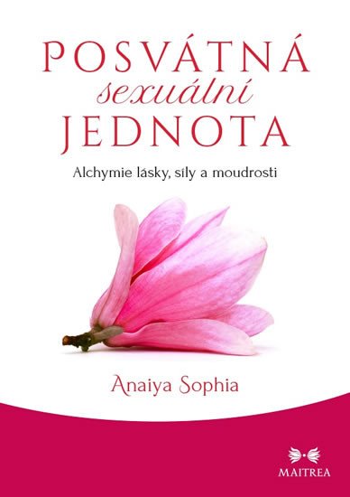 POSVÁTNÁ SEXUÁLNÍ JEDNOTA - ALCHYMIE LÁSKY, SÍLY A MOUDROSTI