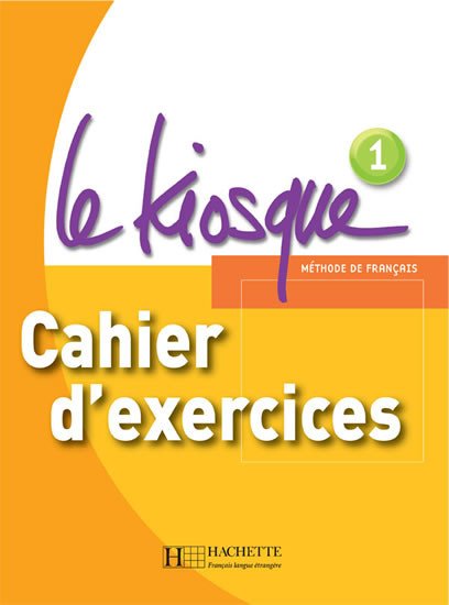 LE KIOSQUE 1 CAHIER D’EXERCICES