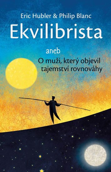 EKVILIBRISTA ANEB O MUŽI, KTERÝ OBJEVIL TAJEMSTVÍ ROVNOVÁHY