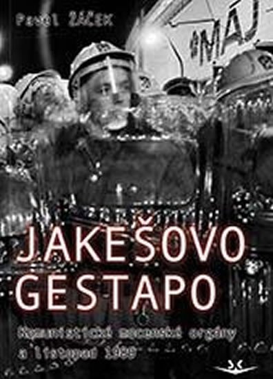 JAKEŠOVO GESTAPO - KOMUNISTICKÉ MOCENSKÉ ORGÁNY A LIST.1989