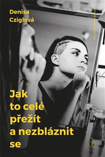 JAK TO CELÉ PŘEŽÍT A NEZBLÁZNIT SE