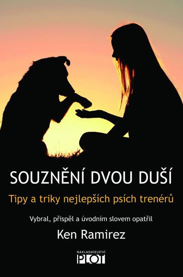 SOUZNĚNÍ DVOU DUŠÍ - TIPY A TRIKY NEJLEPŠÍCH PSÍCH TRENÉRŮ