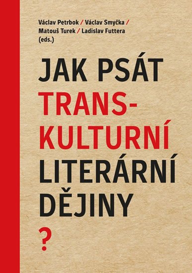 JAK PSÁT TRANSKULTURNÍ LITERÁRNÍ DĚJINY?