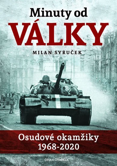 MINUTY OD VÁLKY - OSUDOVÉ OKAMŽIKY 1968-2020