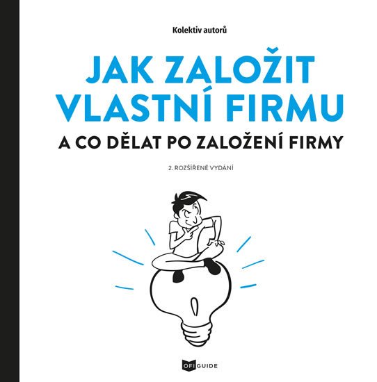 JAK ZALOŽIT VLASTNÍ FIRMU - A CO DĚLAT PO ZALOŽENÍ FIRMY