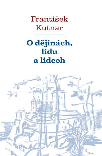 O DĚJINÁCH, LIDU A LIDECH