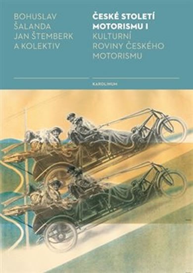 ČESKÉ STOLETÍ MOTORISMU I. KULTURNÍ ROVINY ČESKÉHO MOTORISMU