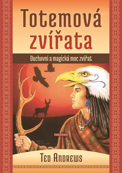 TOTEMOVÁ ZVÍŘATA - DUCHOVNÍ A MAGICKÁ MOC ZVÍŘAT