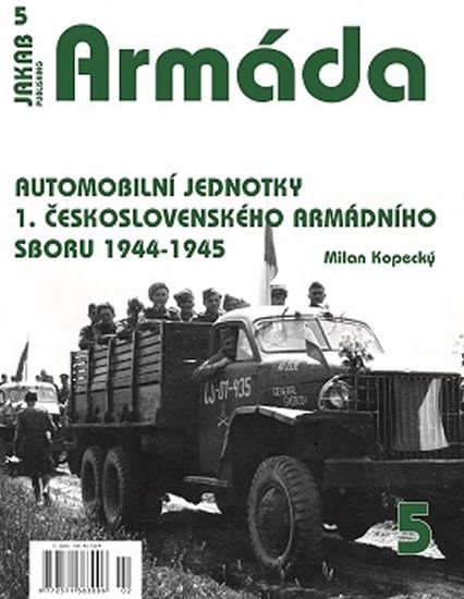 ARMÁDA 5 - AUTOMOBILNÍ JEDNOTKY 1. ČESKOSLOVENSKÉHO ARM. SB.