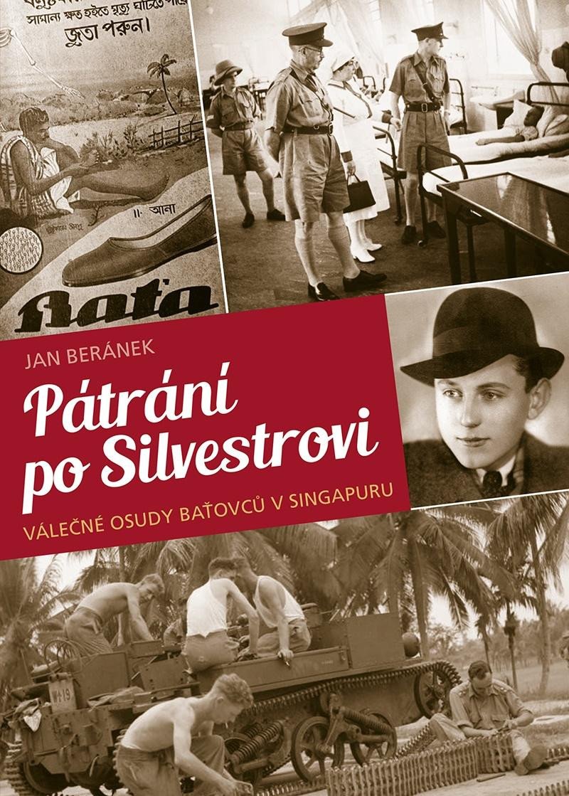 PÁTRÁNÍ PO SILVESTROVI - VÁLEČNÉ OSUDY BAŤOVCŮ V SINGAPURU