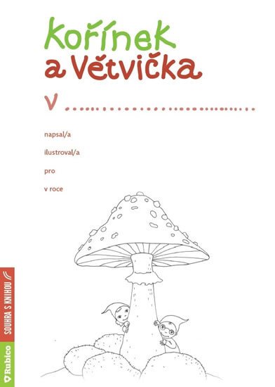 KOŘÍNEK A VĚTVIČKA - TUTO KNIHU DOKONČÍ VAŠE DÍTĚ PODLE VLAS