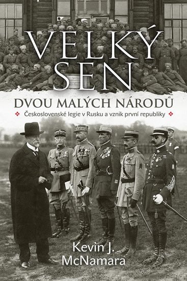 VELKÝ SEN DVOU MALÝCH NÁRODŮ - ČESKOSLOVENSKÉ LEGIE V RUSKU