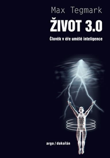 ŽIVOT 3.0 - ČLOVĚK V ÉŘE UMĚLÉ INTELIGENCE