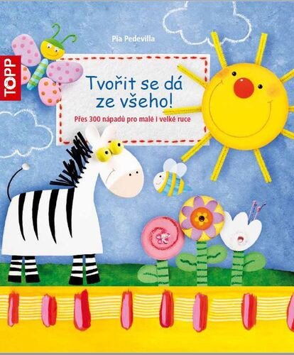 Obálka knihy TVOŘIT SE DÁ ZE VŠEHO! TOPP (BROŽOVANÁ) od autora Pedevilla Pia