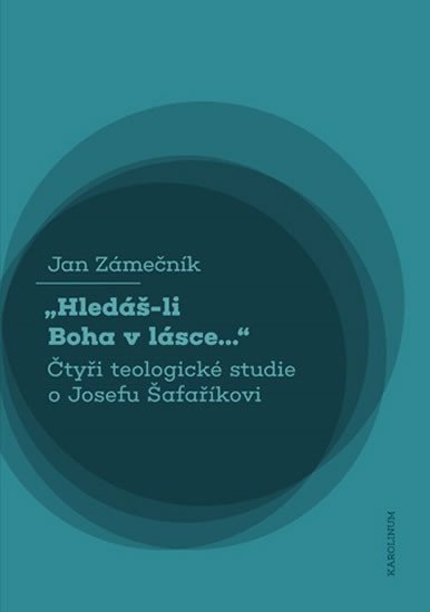 HLEDÁŠ-LI BOHA V LÁSCE...4 TEOLOGICKÉ STUDIE O J. ŠAFAŘÍKOVI