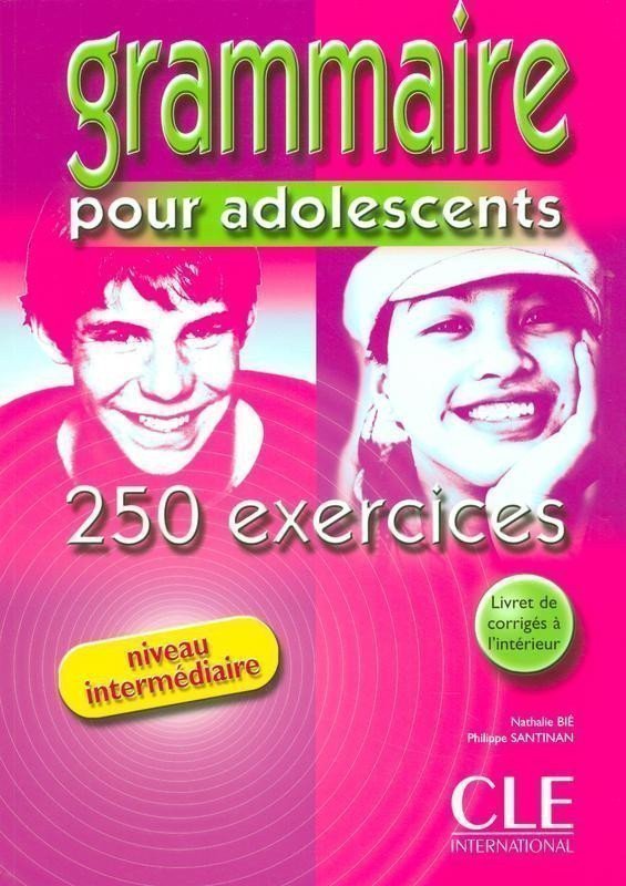 GRAMMAIRE POUR ADOLESCENTS 250 EXERCICES NIVEAU INTERMÉDIAIE