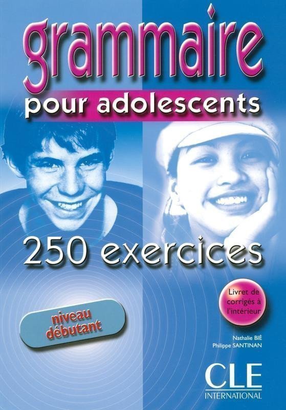 GRAMMAIRE POUR ADOLESCENTS 250 EXERCICES NIVEAU DÉBUTANT