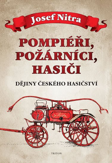 POMPIÉŘI, POŽÁRNÍCI, HASIČI - DĚJINY ČESKÉHO HASIČSTVÍ