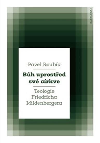 BŮH UPROSTŘED SVÉ CÍRKVE. TEOLOGIE FRIEDRICHA MILDENBERGERA