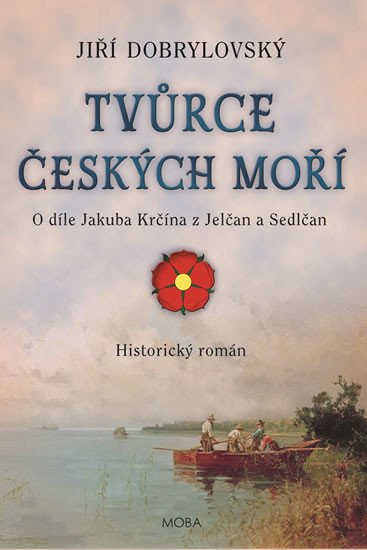 TVŮRCE ČESKÝCH MOŘÍ JAKUB KRČÍN Z JELČAN A SEDLČAN