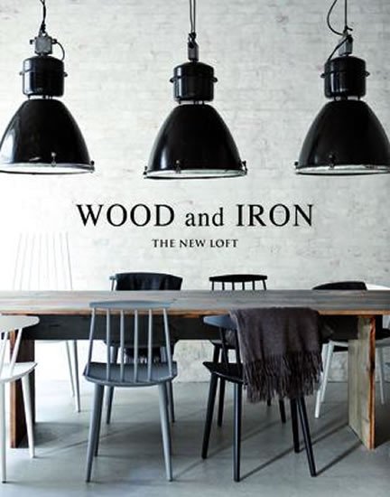 WOOD AND IRON - INDUSTRIAL INTERIORS