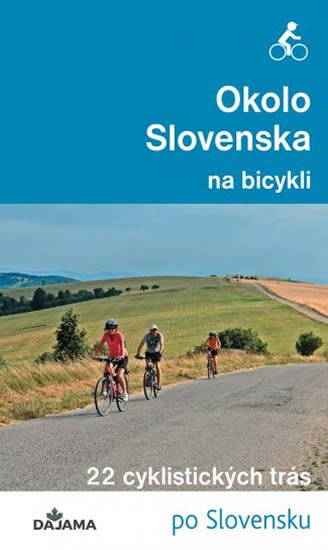 OKOLO SLOVENSKA NA BICYKLI - 42 CYKLISTICKÝCH TRÁS PO SLOV.