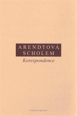 KORESPONDENCE. ARENDTOVÁ. SCHOLEM