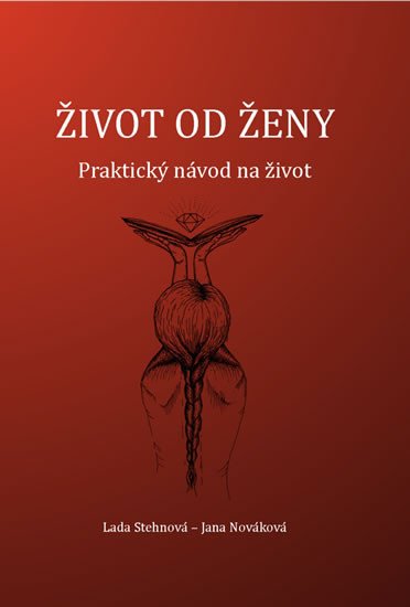 ŽIVOT OD ŽENY - PRAKTICKÝ NÁVOD NA ŽIVOT