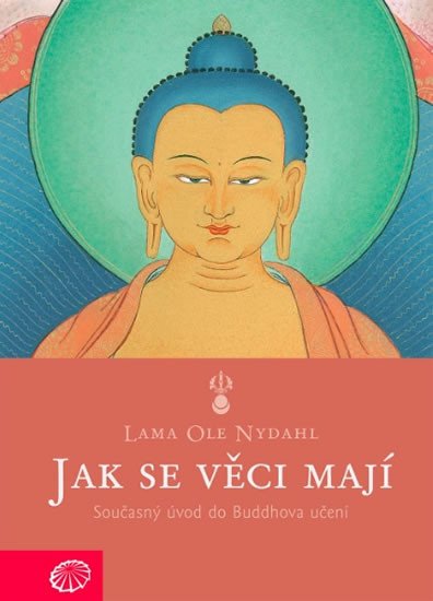 JAK SE VĚCI MAJÍ - SOUČASNÝ ÚVOD DO BUDDHOVA UČENÍ