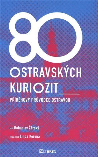 80 OSTRAVSKÝCH KURIOZIT