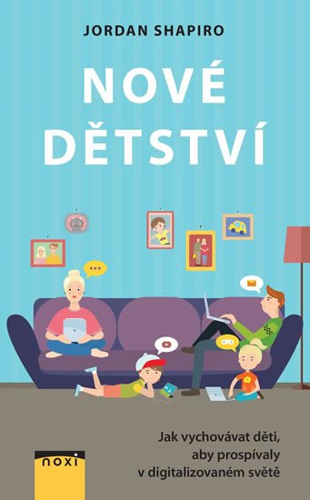 NOVÉ DĚTSTVÍ - JAK VYCHOVÁVAT DĚTI, ABY PROSPÍVALY V DIGIT.