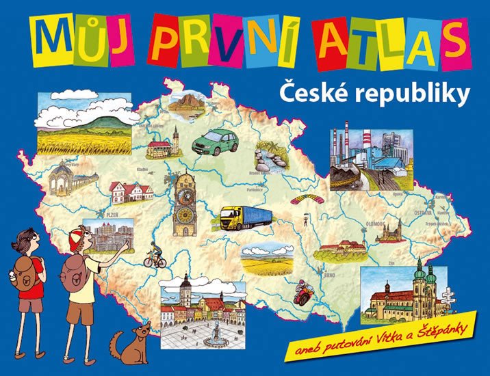 MŮJ PRVNÍ ATLAS ČESKÉ REPUBLIKY ANEB PUTOVÁNÍ VÍTKA A ŠTĚPÁN