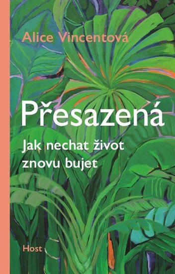 PŘESAZENÁ - JAK NECHAT ŽIVOT ZNOVU BUJET