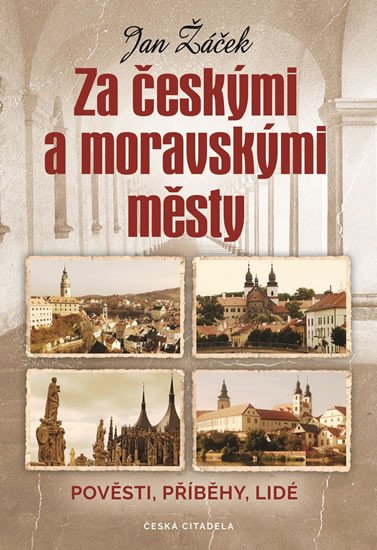 ZA ČESKÝMI A MORAVSKÝMI MĚSTY - POVĚSTI, PŘÍBĚHY, LIDÉ