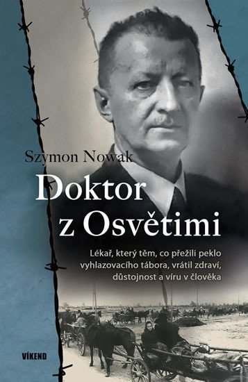 DOKTOR Z OSVĚTIMI - LÉKAŘ, KTERÝ TĚM, CO PŘEŽILI PEKLO...