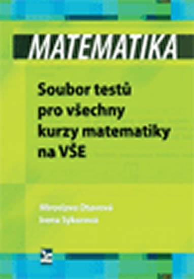 MATEMATIKA - SOUBOR TESTŮ PRO VŠECHNY KURZY MATEMATIKY VŠE