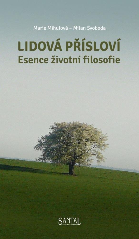 LIDOVÁ PŘÍSLOVÍ - ESENCE ŽIVOTNÍ FILOSOFIE