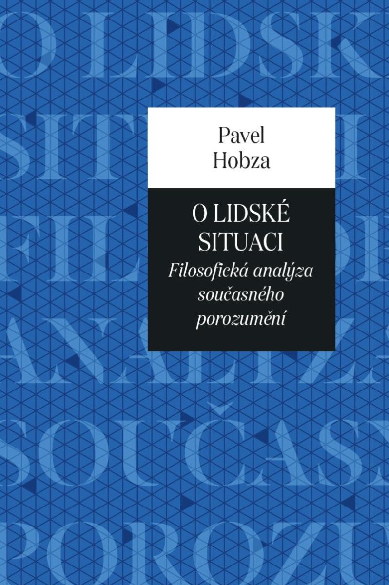 O LIDSKÉ SITUACI - FILOSOFICKÁ ANALÝZA SOUČASNÉHO POROZUMĚNÍ